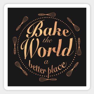 Bake the world a better place Magnet